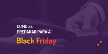 Black Friday: tudo o que você precisa saber três meses antes da data