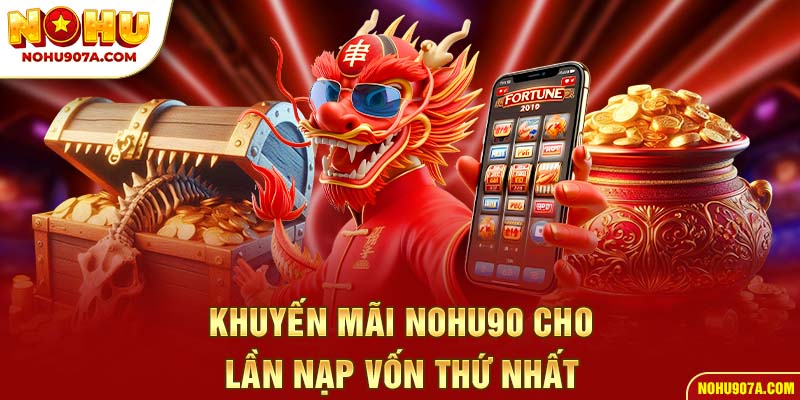 Khuyến Mãi Nohu90 5 Khuyến mãi Nohu90 cho lần nạp vốn thứ nhất