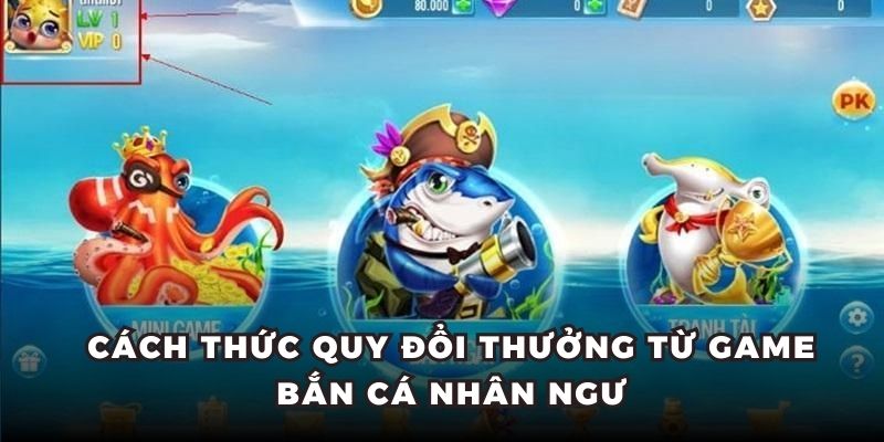 Bắn Cá Nhân Ngư - Thế Giới Đại Dương Chuyên Nghiệp Tại Nohu90 5 Cách thức quy đổi thưởng từ game bắn cá nhân ngư