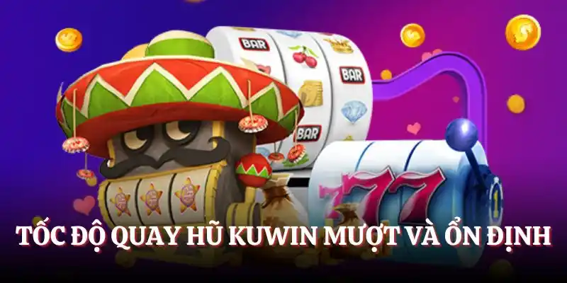 Kuwin Nổ Hũ - Ưu Điểm, Hướng Dẫn Chơi Và 3 Bí Kíp Luôn Thắng 5 Tốc độ quay hũ Kuwin mượt và ổn định